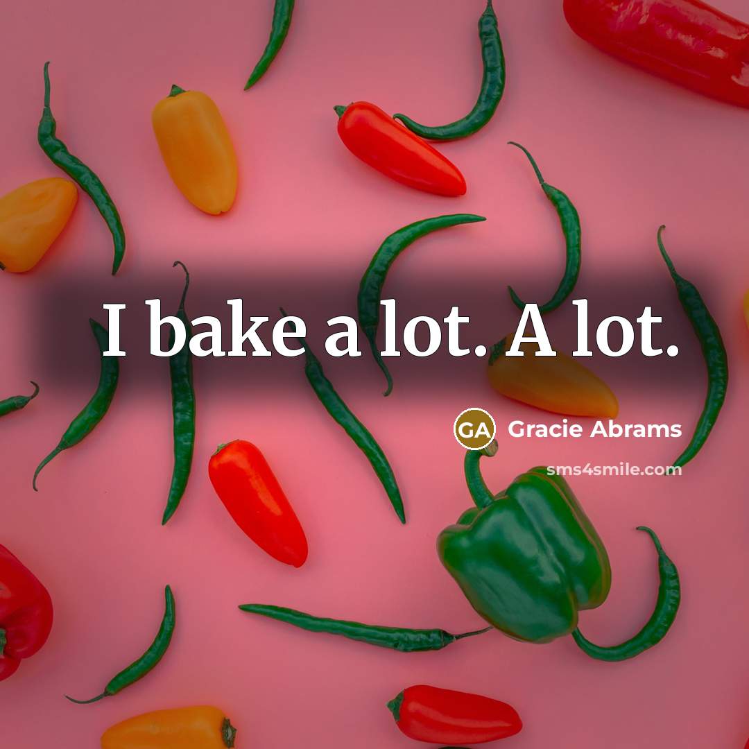 “I bake a lot. A lot.” quote by Gracie Abrams