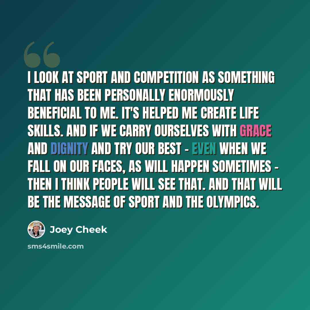 “I look at sport and competition as something that has been personally enormously beneficial to me. It's helped me create life skills. And if we carry ourselves with grace and dignity and try our best - even when we fall on our faces, as will happen sometimes - then I think people will see that…” quote by Joey Cheek