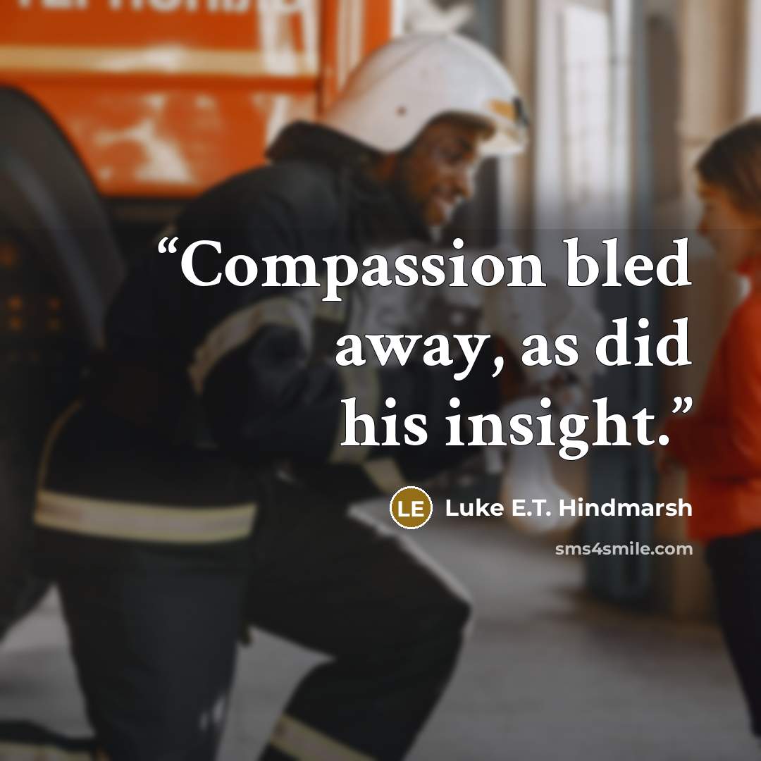“Compassion bled away, as did his insight.” quote by Luke E.T. Hindmarsh