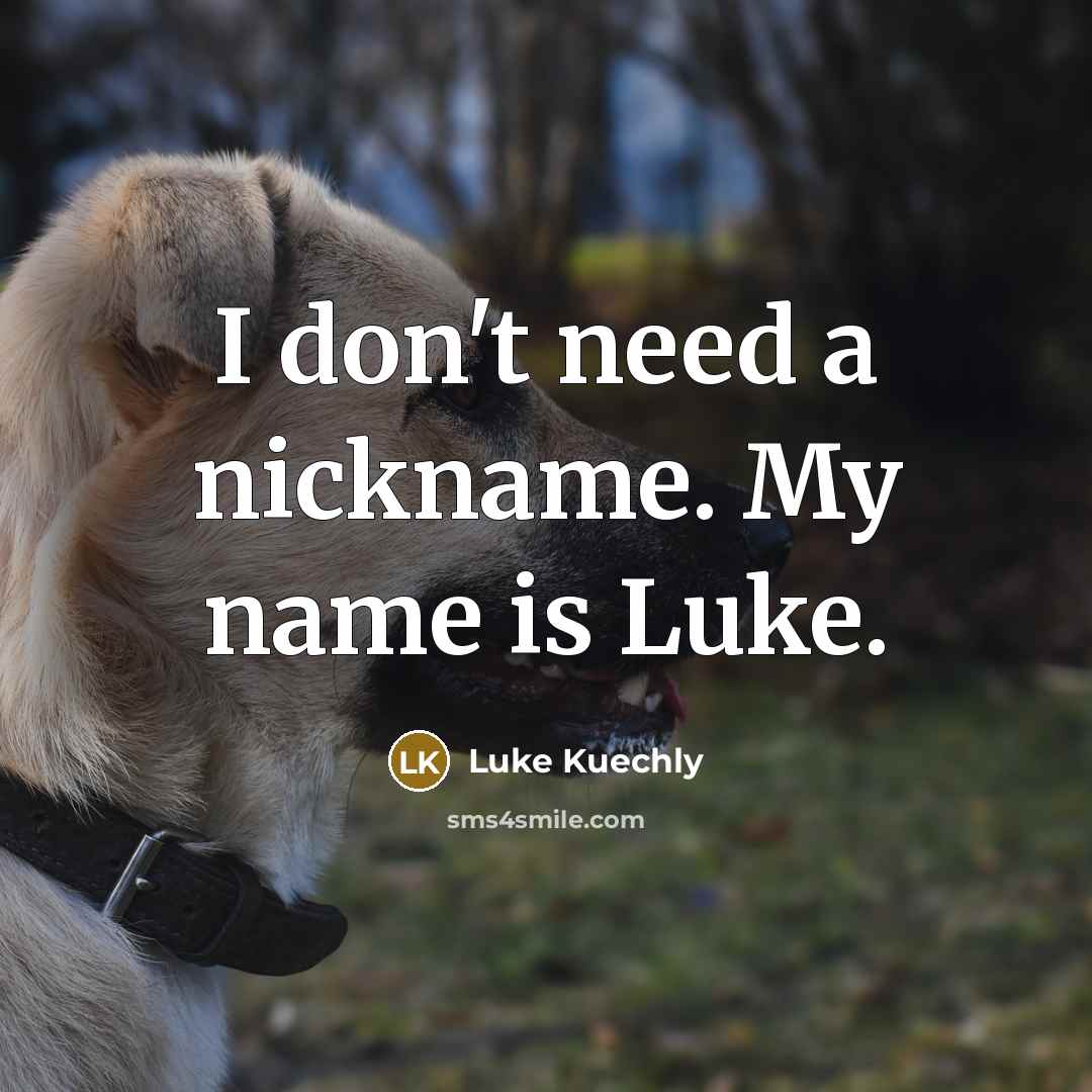 “I don't need a nickname. My name is Luke.” quote by Luke Kuechly