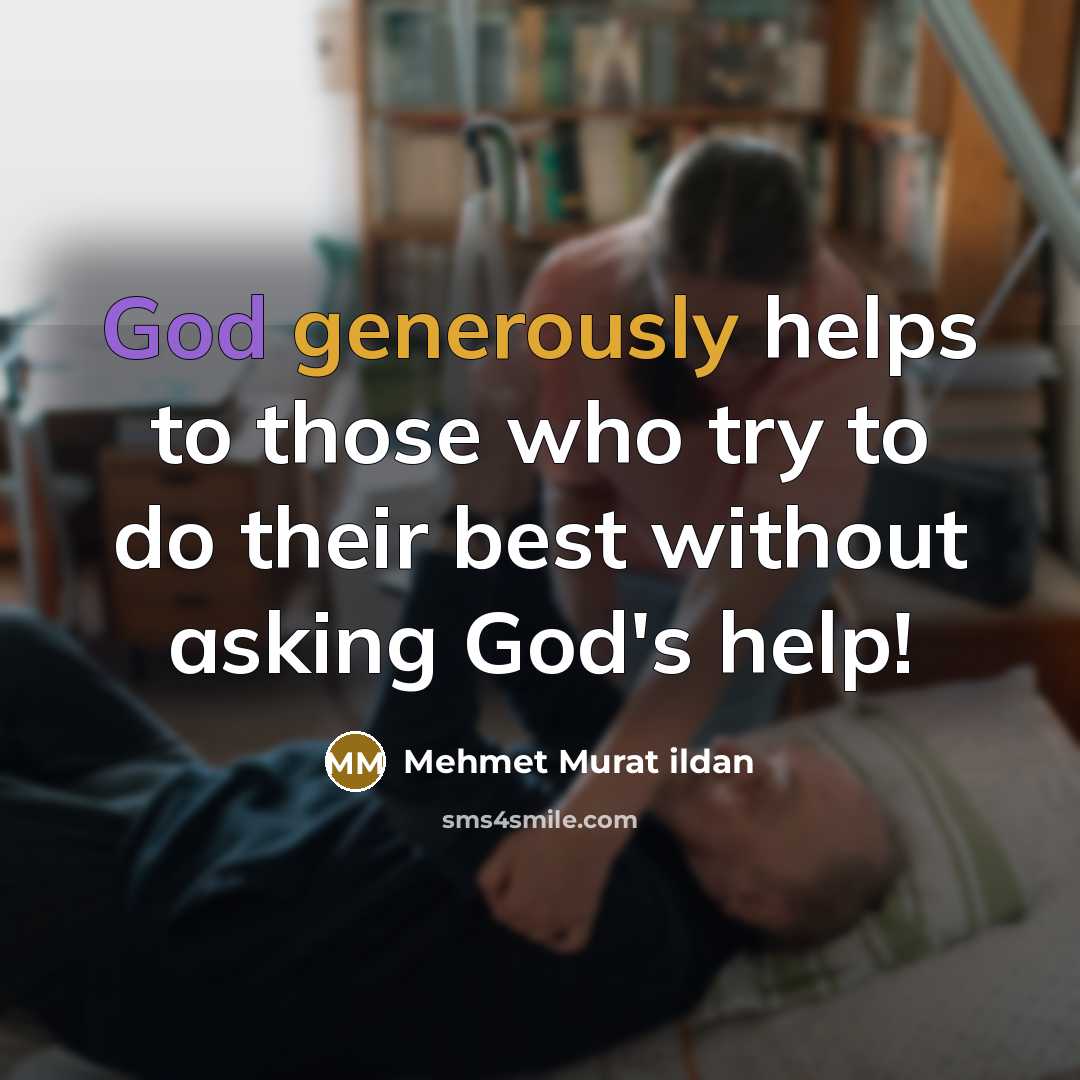 “God generously helps to those who try to do their best without asking God's help!” quote by Mehmet Murat Ildan