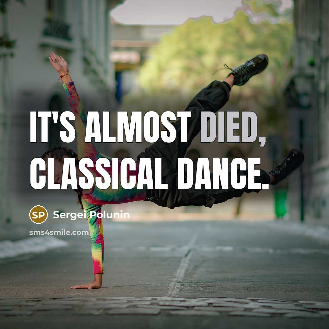 “It's almost died, classical dance.” quote by Sergei Polunin