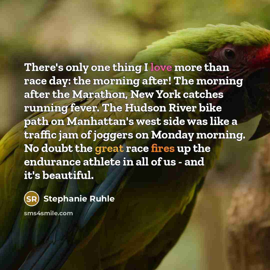 “There's only one thing I love more than race day: the morning after! The morning after the Marathon, New York catches running fever. The Hudson River bike path on Manhattan's west side was like a traffic jam of joggers on Monday morning. No doubt the great race fires up the endurance athlete in…” quote by Stephanie Ruhle