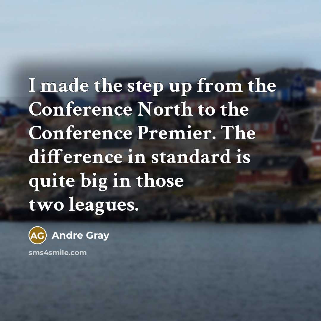 “I made the step up from the Conference North to the Conference Premier. The difference in standard is quite big in those two leagues.” quote by Andre Gray