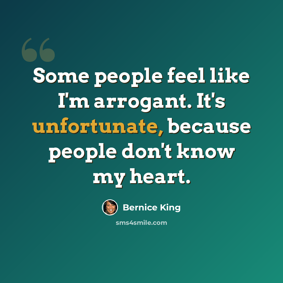 “Some people feel like I'm arrogant. It's unfortunate, because people don't know my heart.” quote by Bernice King
