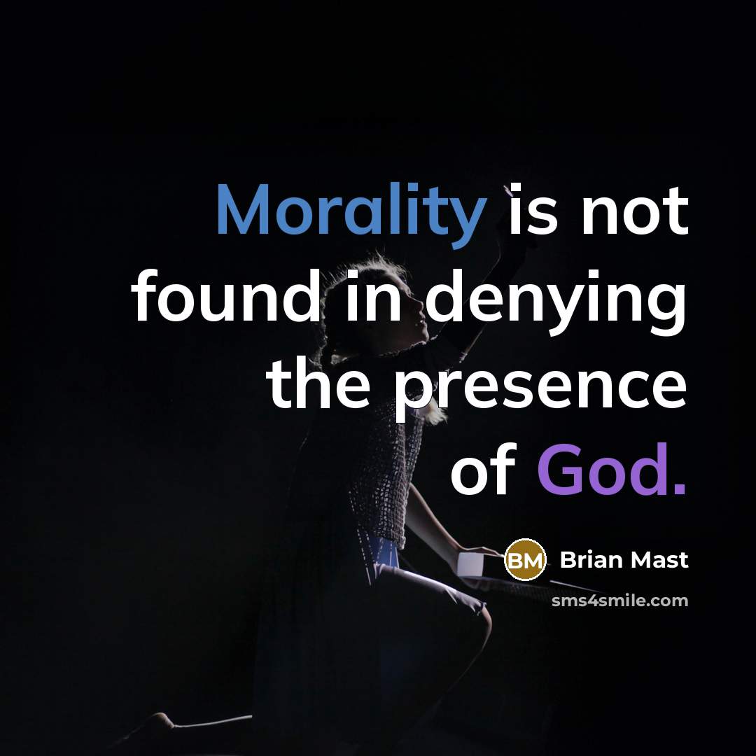 “Morality is not found in denying the presence of God.” quote by Brian Mast