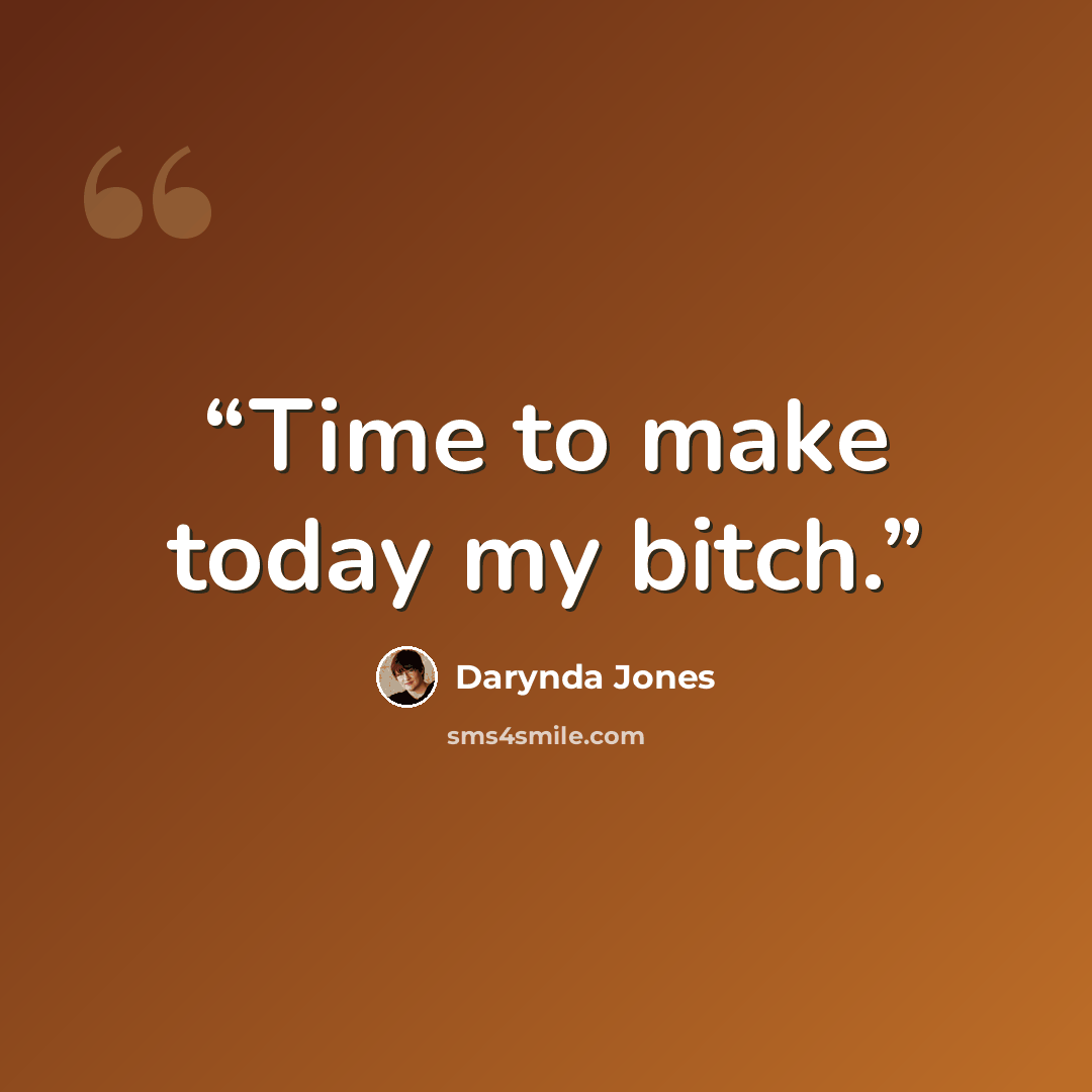 “Time to make today my bitch.” quote by Darynda Jones