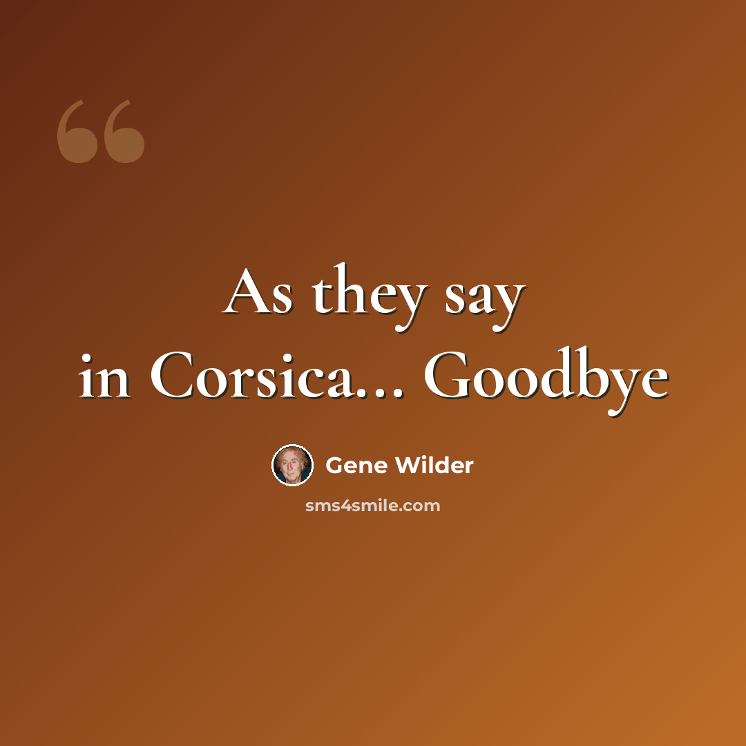 “As they say in Corsica... Goodbye” quote by Gene Wilder