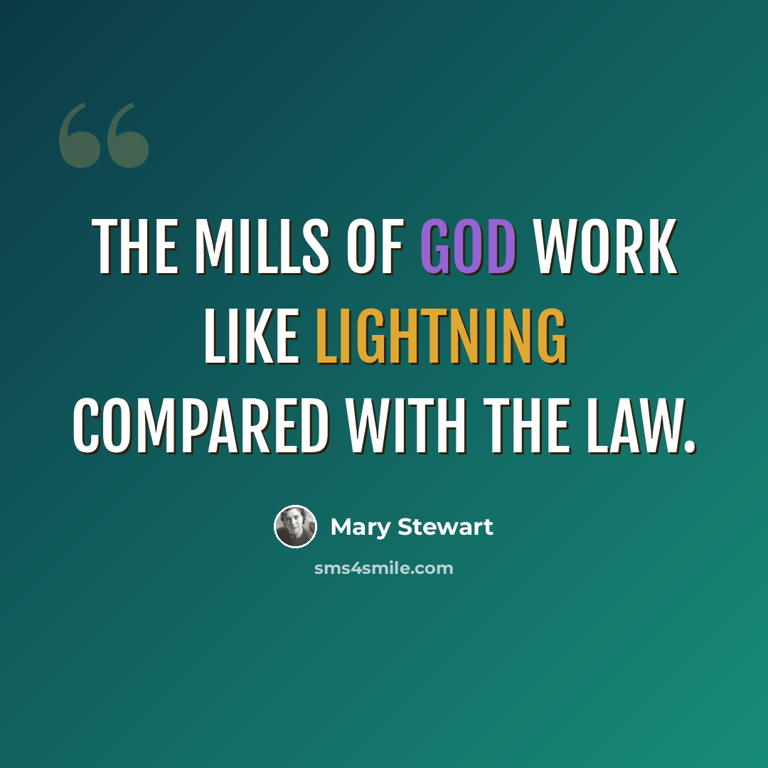 “The mills of God work like lightning compared with the law.” quote by Mary Stewart