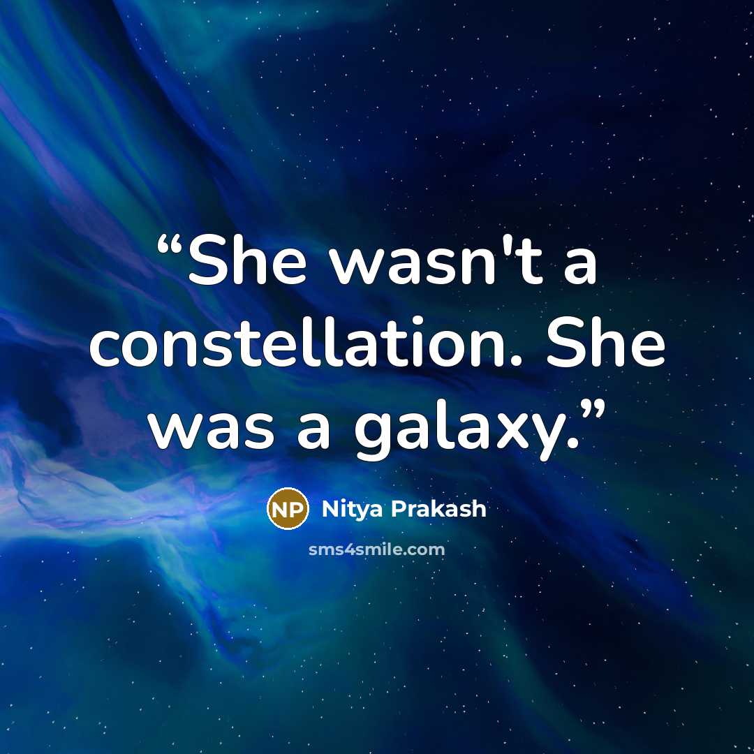 “She wasn't a constellation. She was a galaxy.” quote by Nitya Prakash