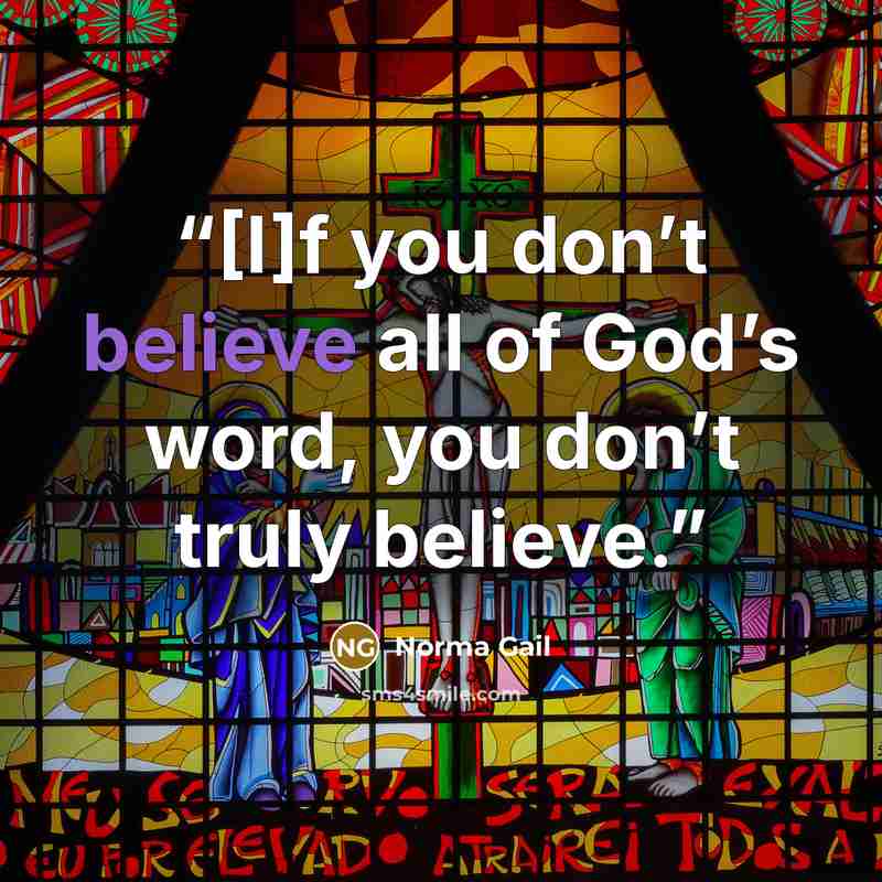 “[I]f you don’t believe all of God’s word, you don’t truly believe.” quote by Norma Gail