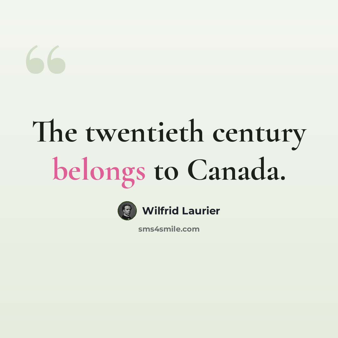 “The twentieth century belongs to Canada.” quote by Wilfrid Laurier