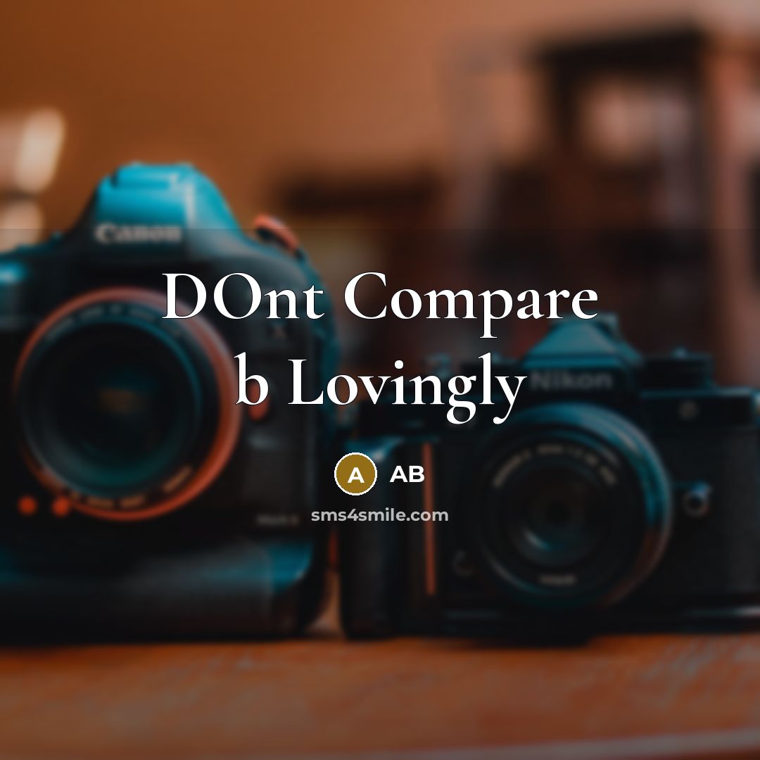 “DOnt Compare b Lovingly” quote by Ab