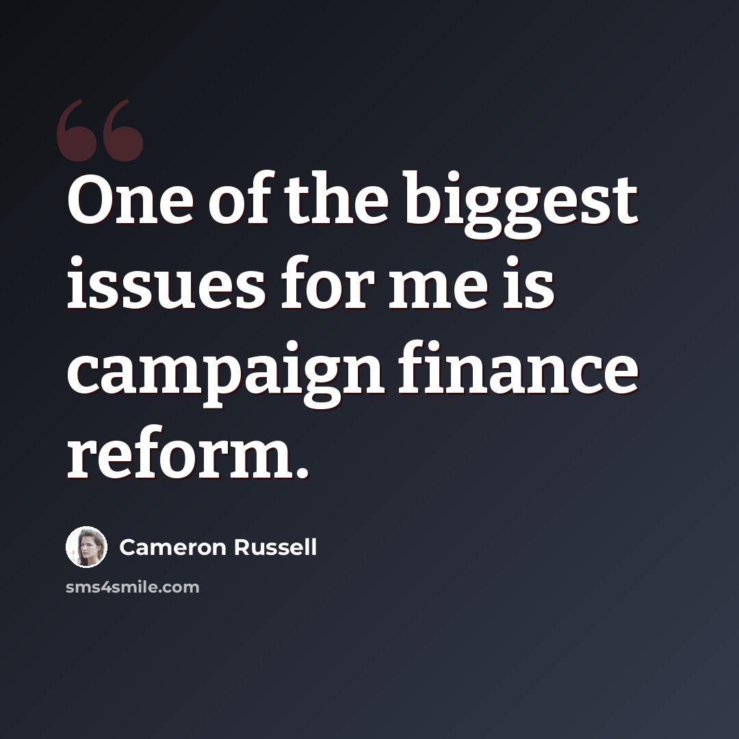 “One of the biggest issues for me is campaign finance reform.” quote by Cameron Russell
