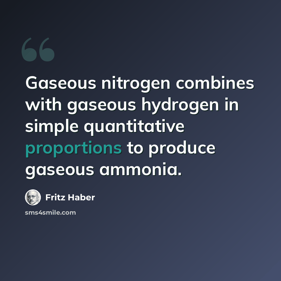 “Gaseous nitrogen combines with gaseous hydrogen in simple quantitative proportions to produce gaseous ammonia.” quote by Fritz Haber