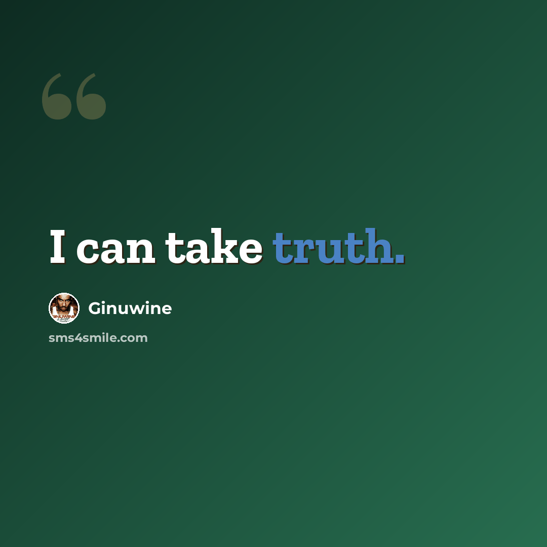 “I can take truth.” quote by Ginuwine