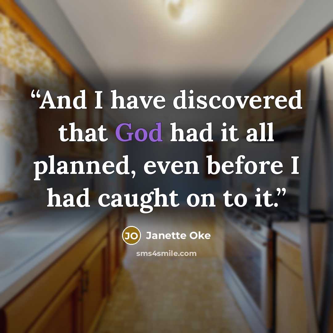 “And I have discovered that God had it all planned, even before I had caught on to it.” quote by Janette Oke