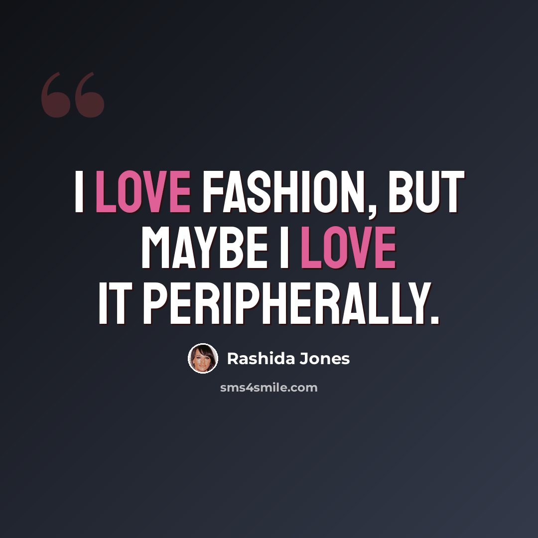 “I love fashion, but maybe I love it peripherally.” quote by Rashida Jones