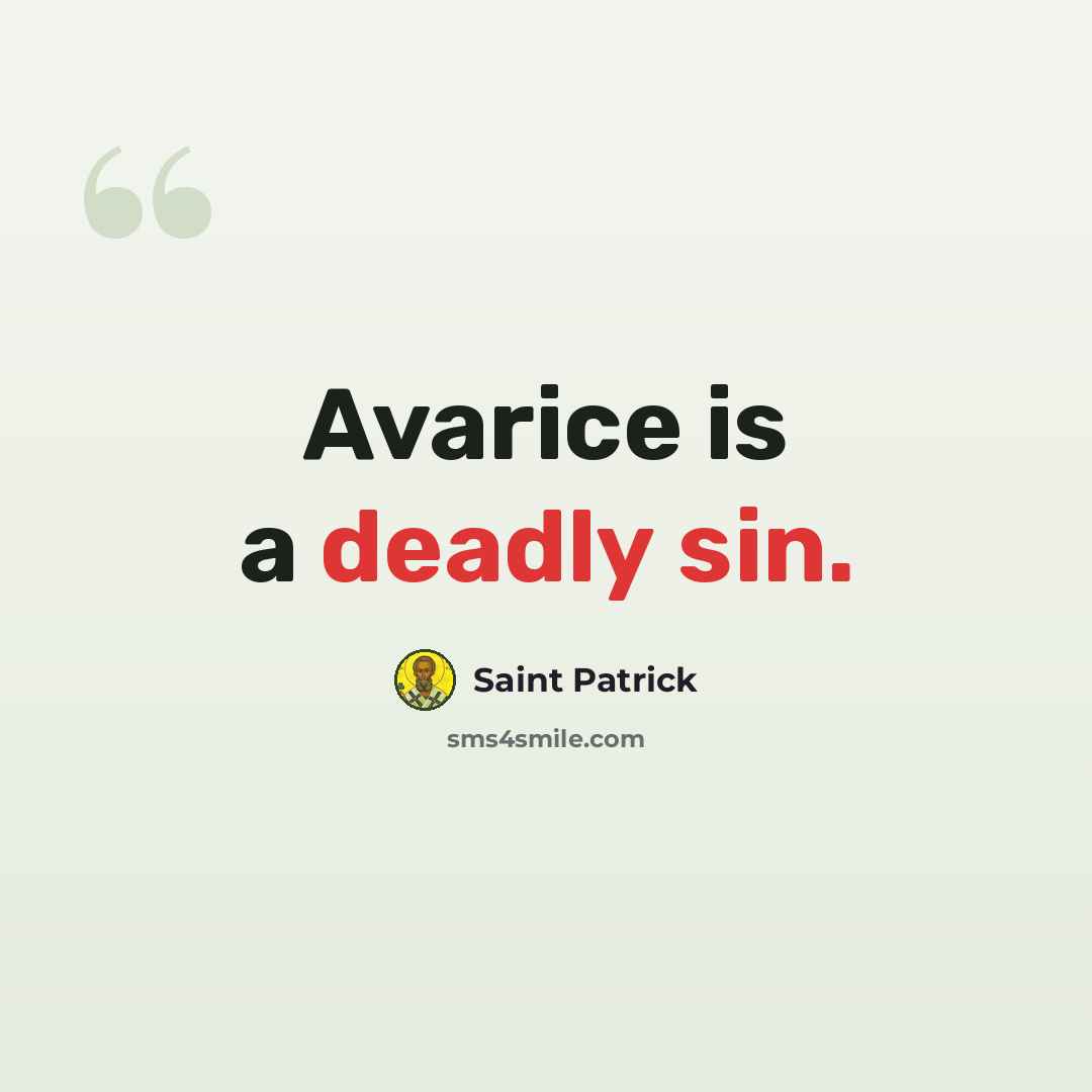“Avarice is a deadly sin.” quote by Saint Patrick