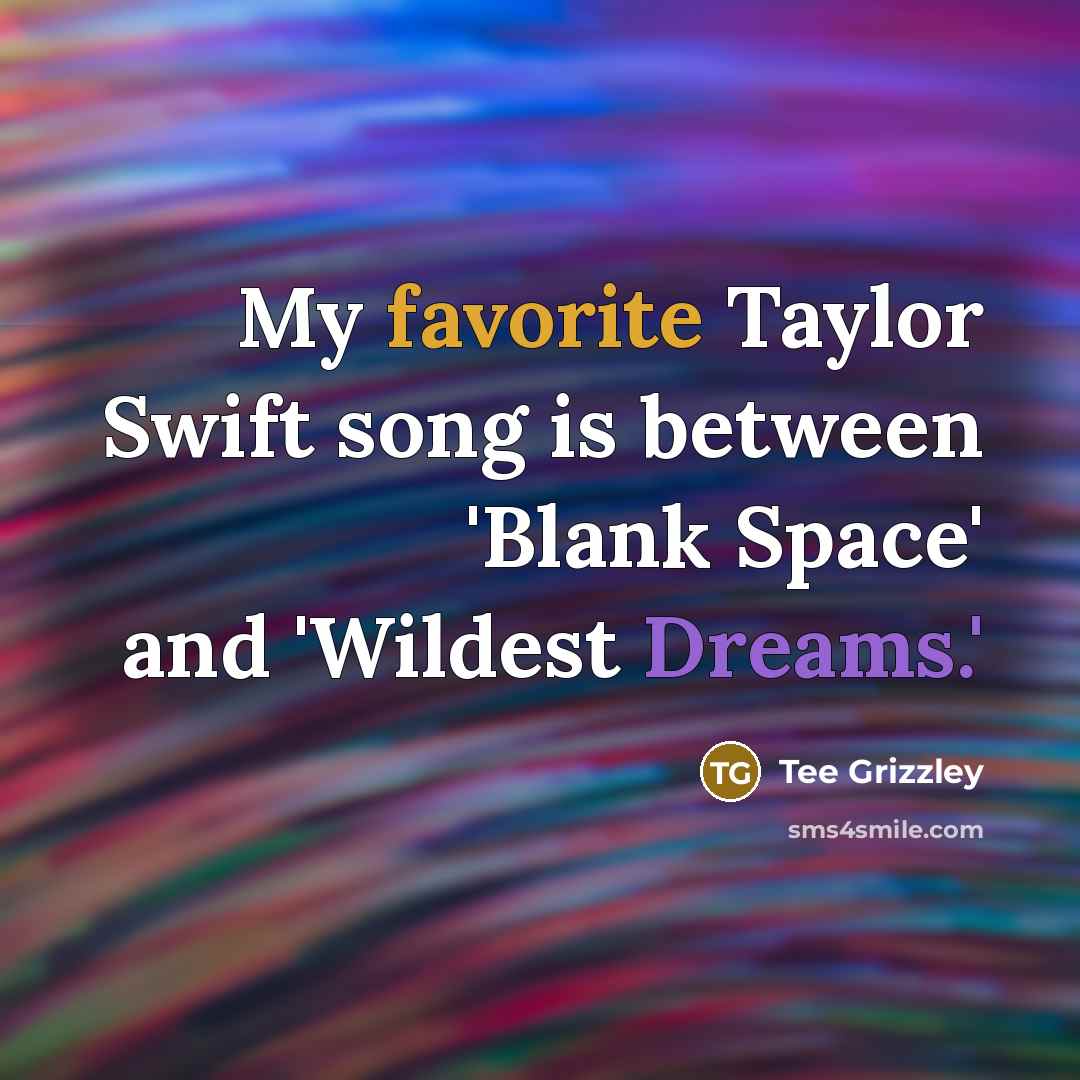 “My favorite Taylor Swift song is between 'Blank Space' and 'Wildest Dreams.'” quote by Tee Grizzley