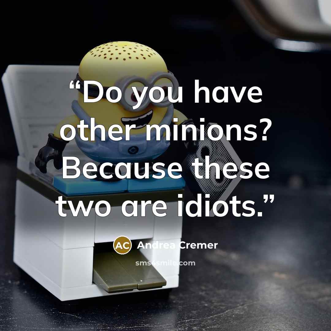 “Do you have other minions? Because these two are idiots.” quote by Andrea Cremer