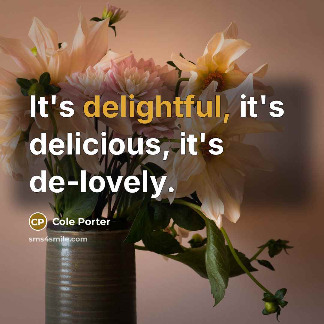 “It's delightful, it's delicious, it's de-lovely.” quote by Cole Porter