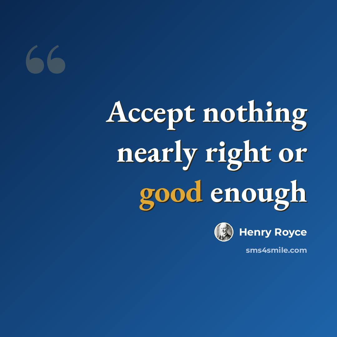 “Accept nothing nearly right or good enough” quote by Henry Royce