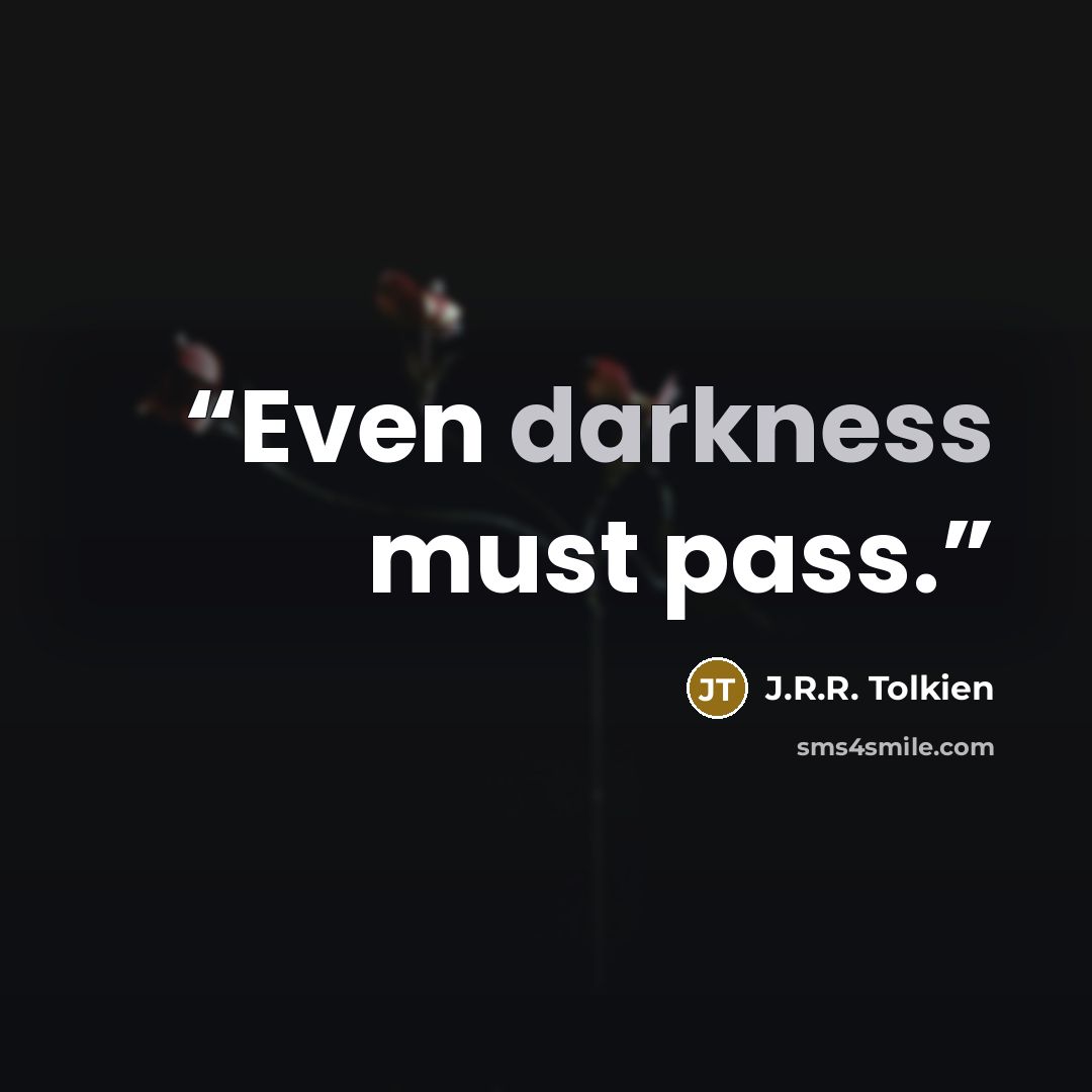 “Even darkness must pass.” quote by J.R.R. Tolkien