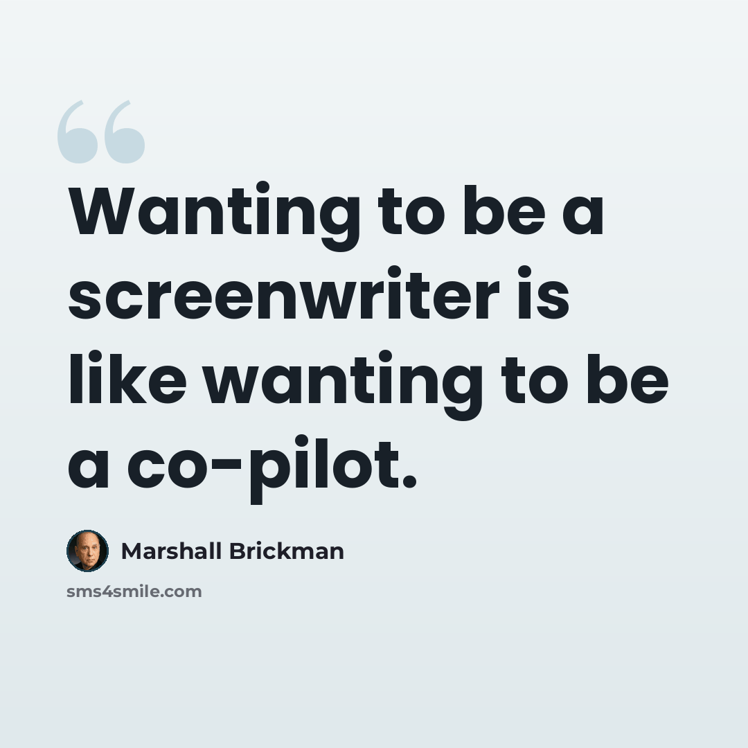 “Wanting to be a screenwriter is like wanting to be a co-pilot.” quote by Marshall Brickman