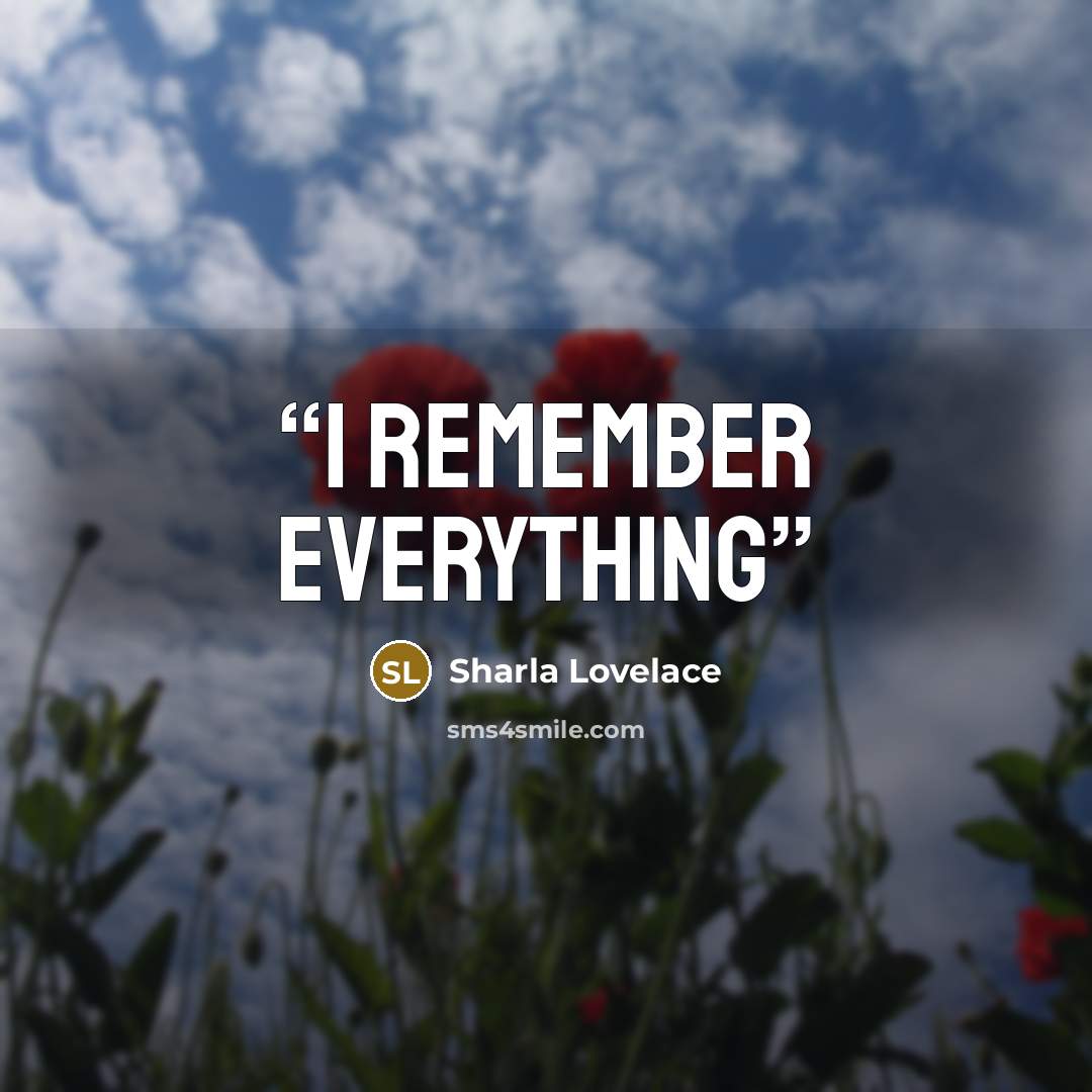 “I remember everything” quote by sharla lovelace