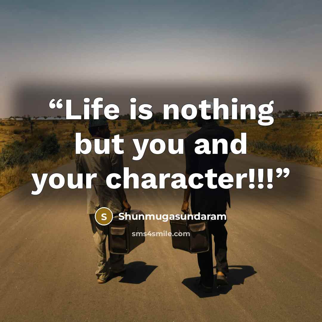 “Life is nothing but you and your character!!!” quote by Shunmugasundaram