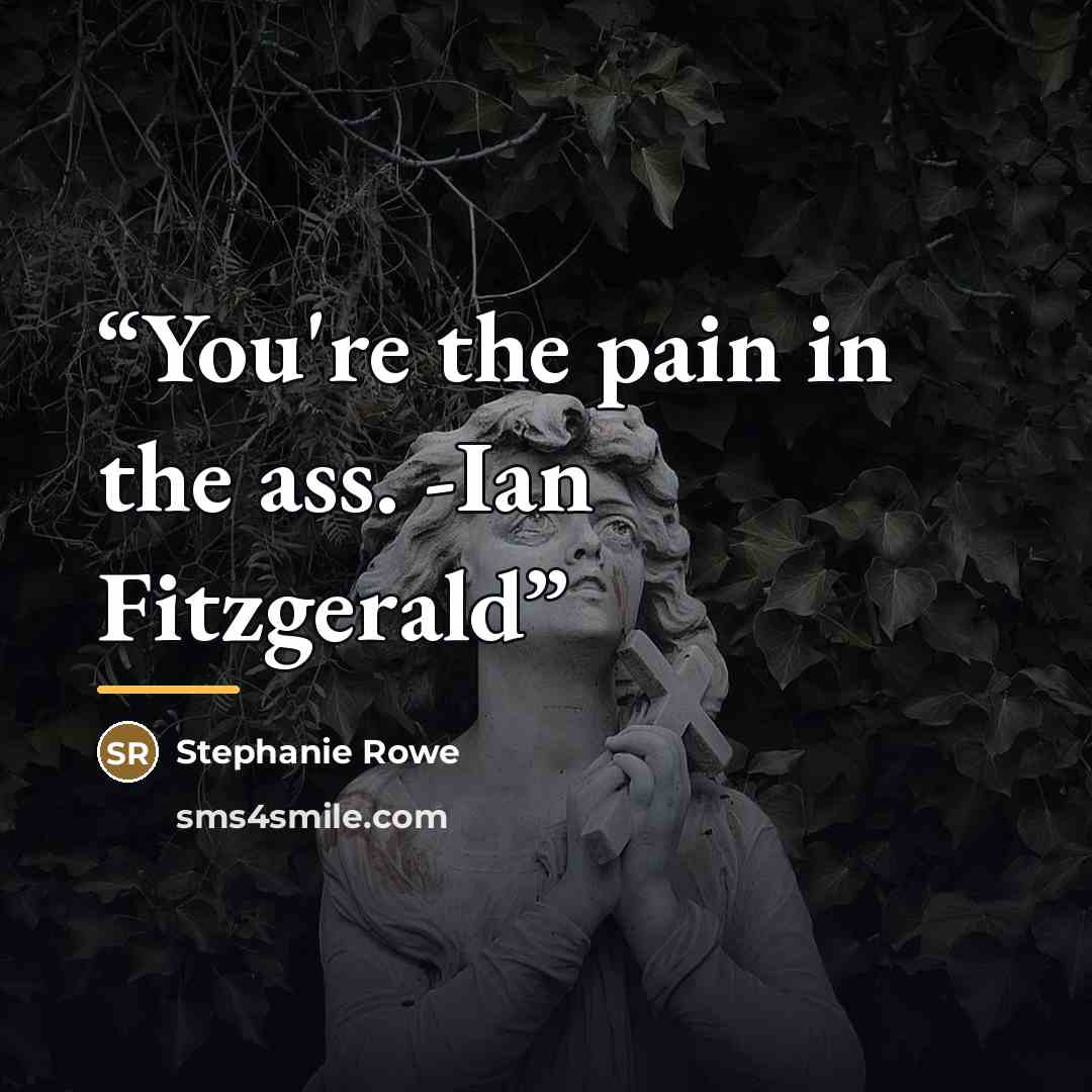 “You're the pain in the ass. -Ian Fitzgerald” quote by Stephanie Rowe