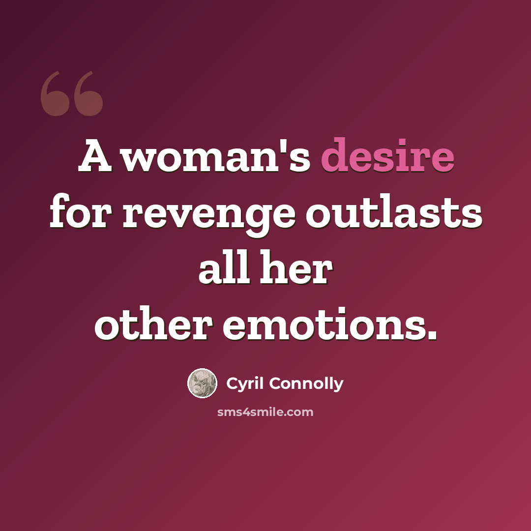 “A woman's desire for revenge outlasts all her other emotions.” quote by Cyril Connolly