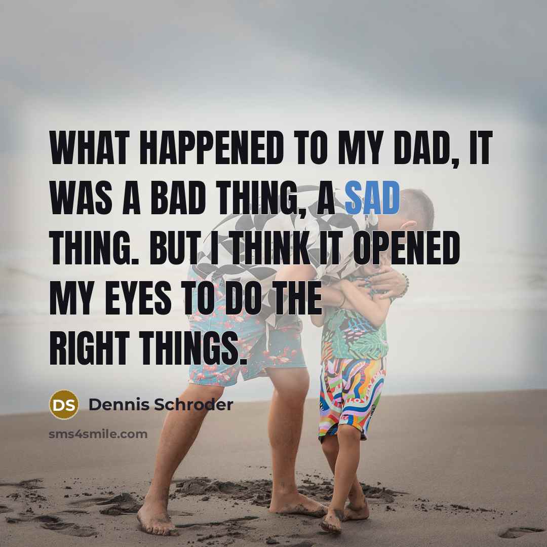 “What happened to my dad, it was a bad thing, a sad thing. But I think it opened my eyes to do the right things.” quote by Dennis Schroder