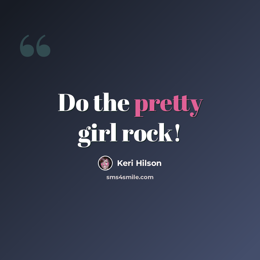 “Do the pretty girl rock!” quote by Keri Hilson