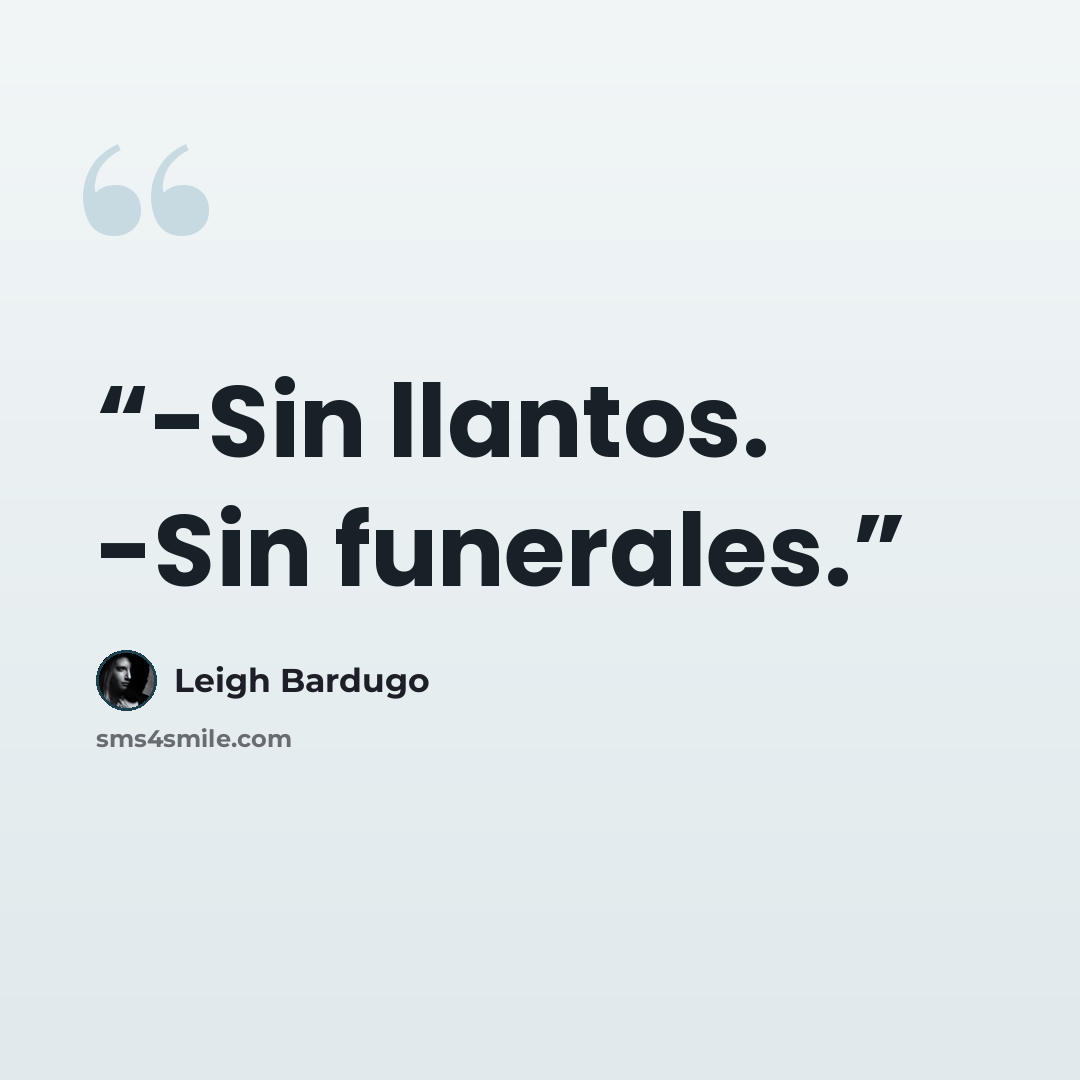 “-Sin llantos. -Sin funerales.” quote by Leigh Bardugo