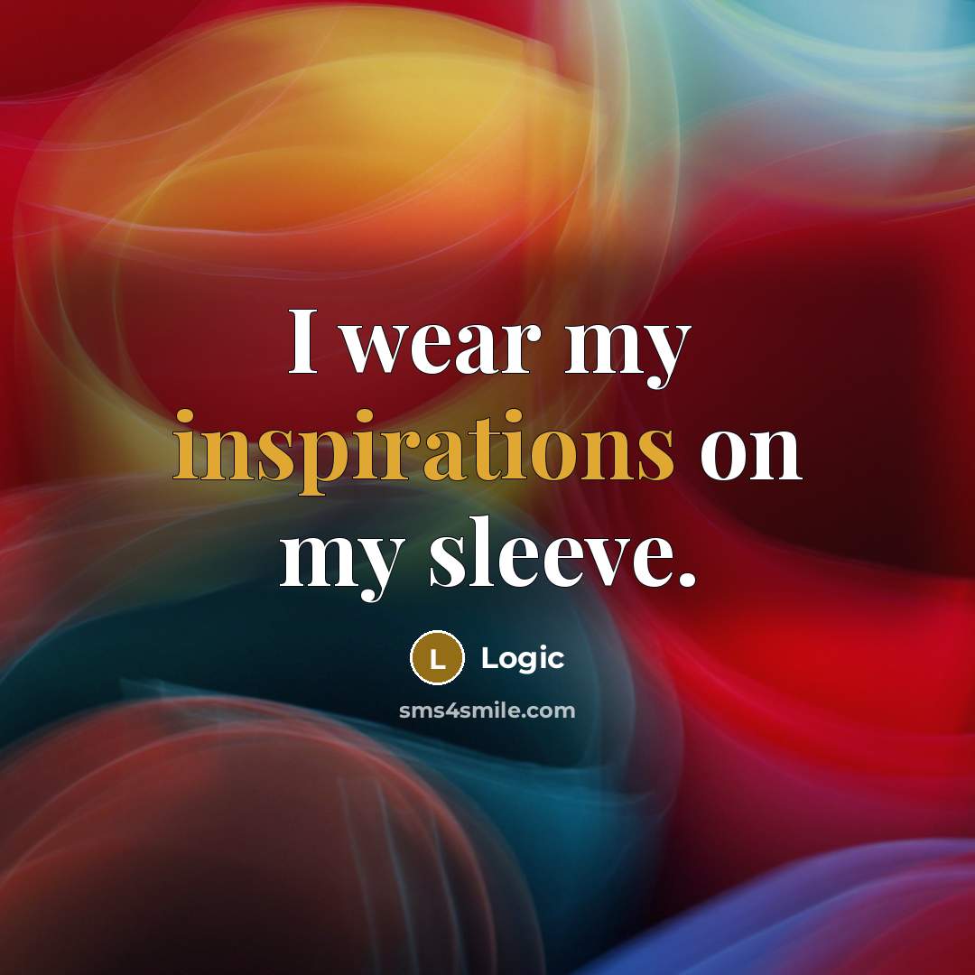 “I wear my inspirations on my sleeve.” quote by Logic