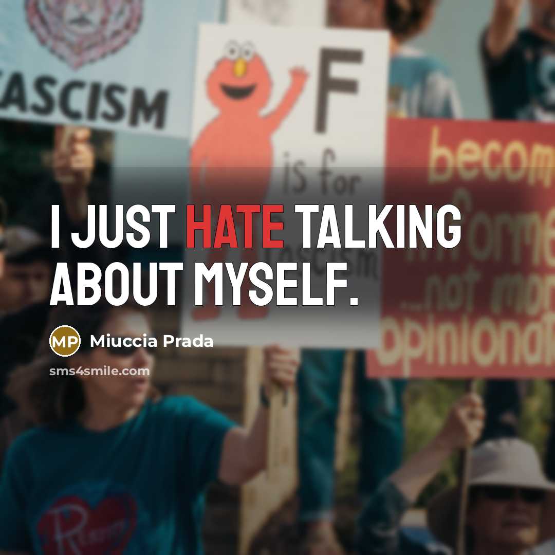 “I just hate talking about myself.” quote by Miuccia Prada