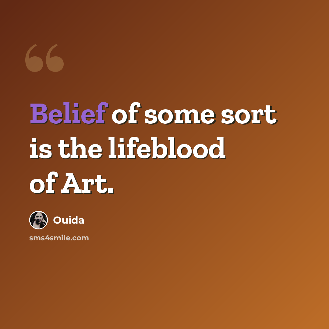 “Belief of some sort is the lifeblood of Art.” quote by Ouida