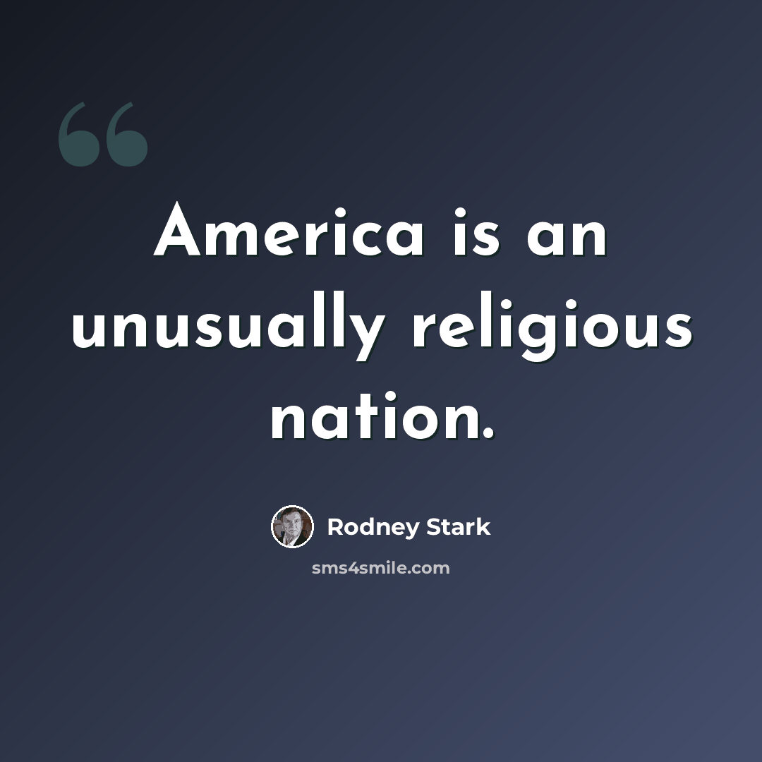 “America is an unusually religious nation.” quote by Rodney Stark