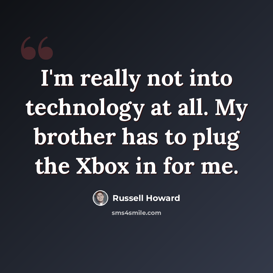 “I'm really not into technology at all. My brother has to plug the Xbox in for me.” quote by Russell Howard