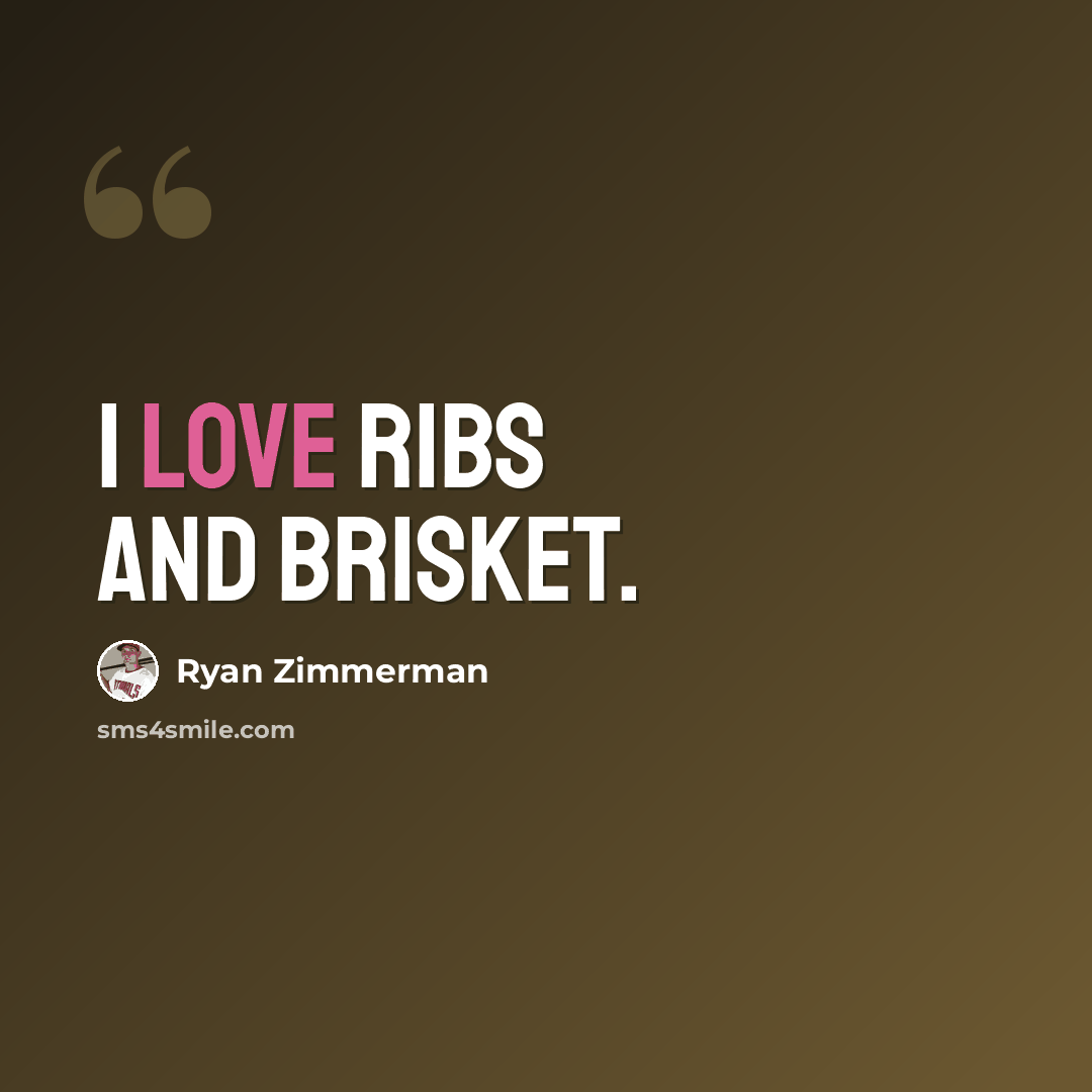 “I love ribs and brisket.” quote by Ryan Zimmerman