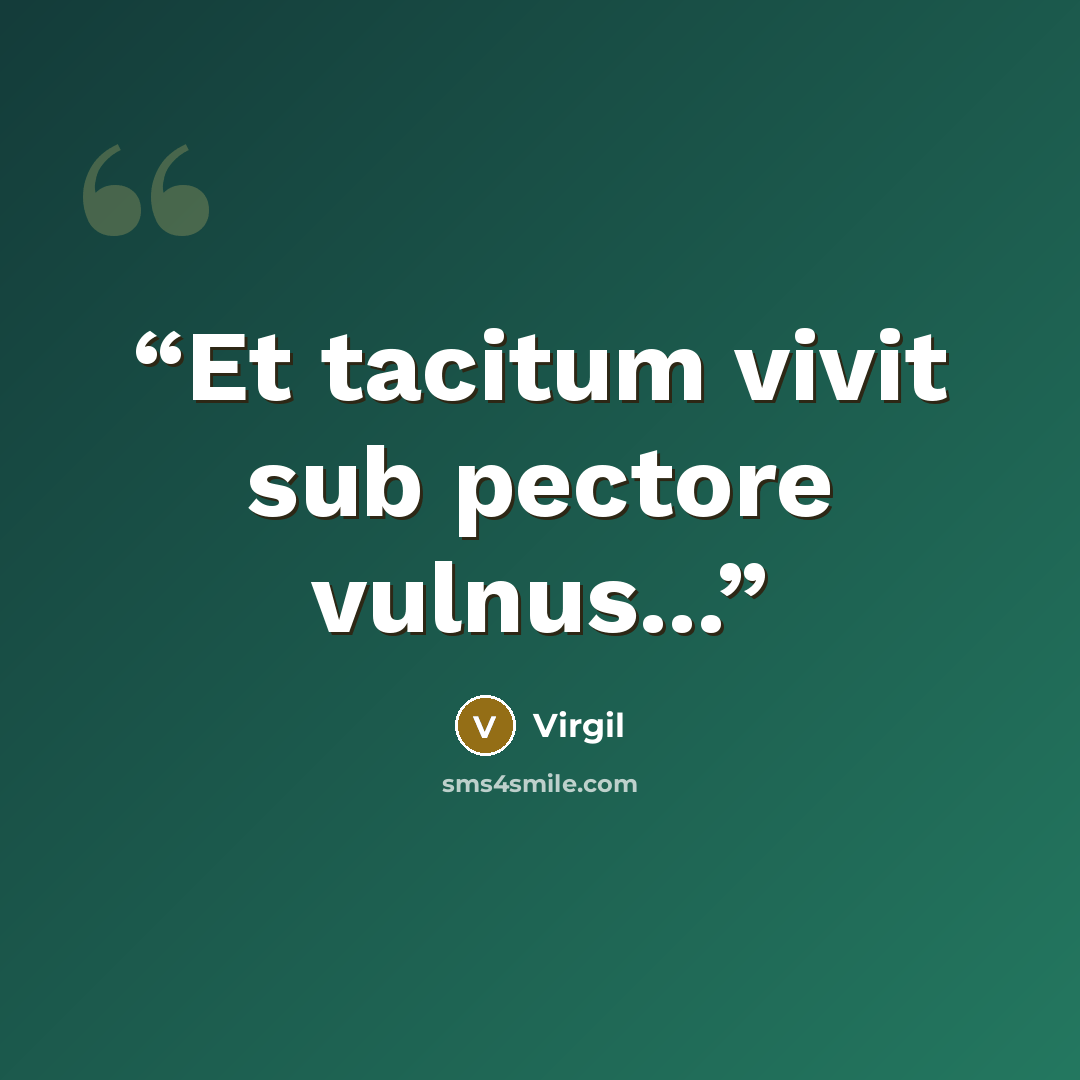 “Et tacitum vivit sub pectore vulnus...” quote by Virgil