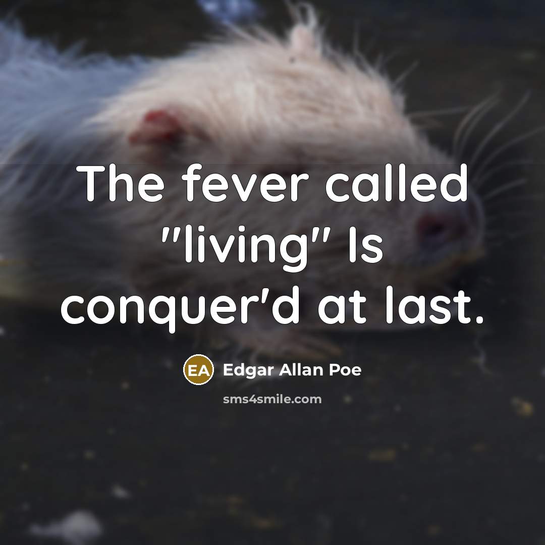 “The fever called "living" Is conquer'd at last.” quote by Edgar Allan Poe