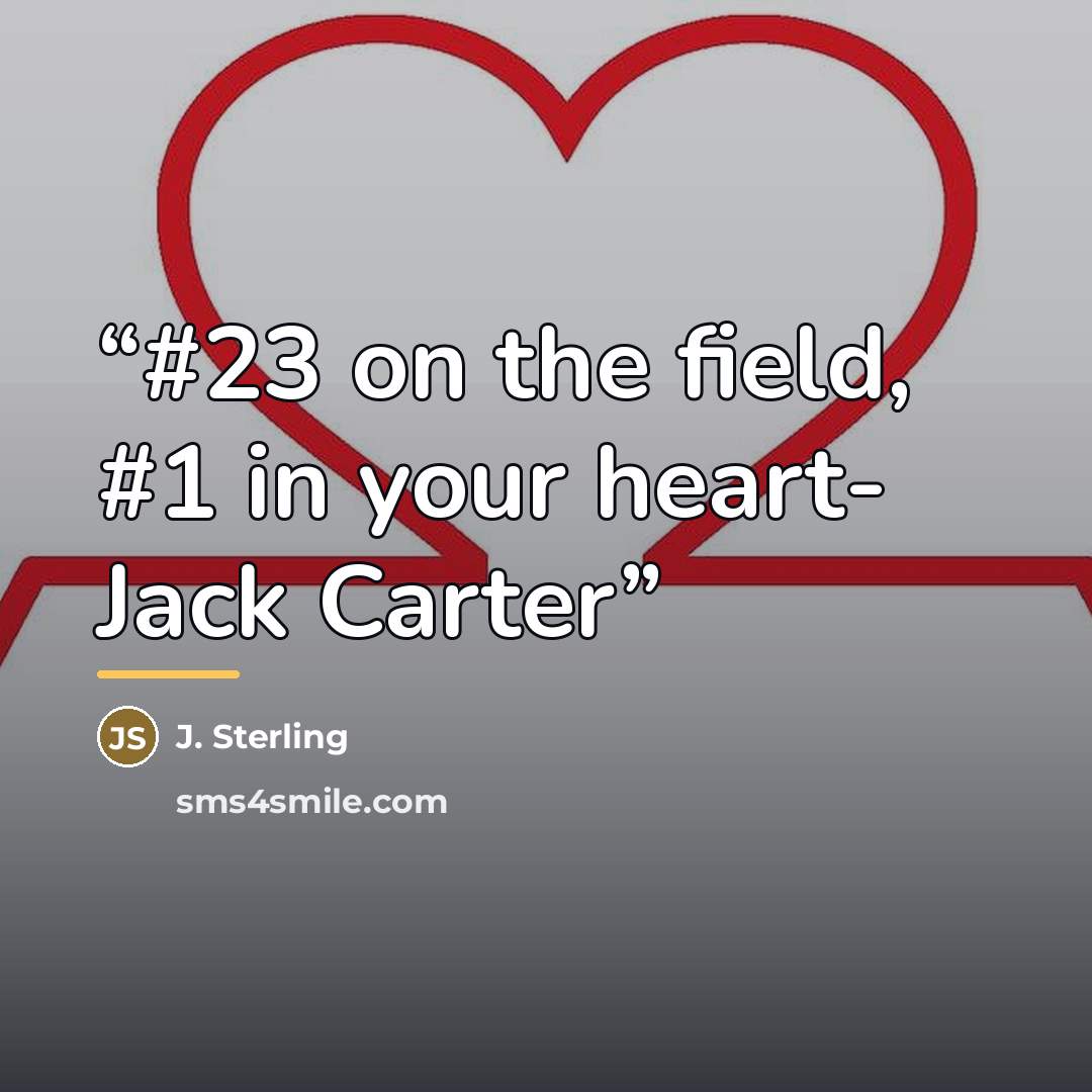 “#23 on the field, #1 in your heart- Jack Carter” quote by J. Sterling