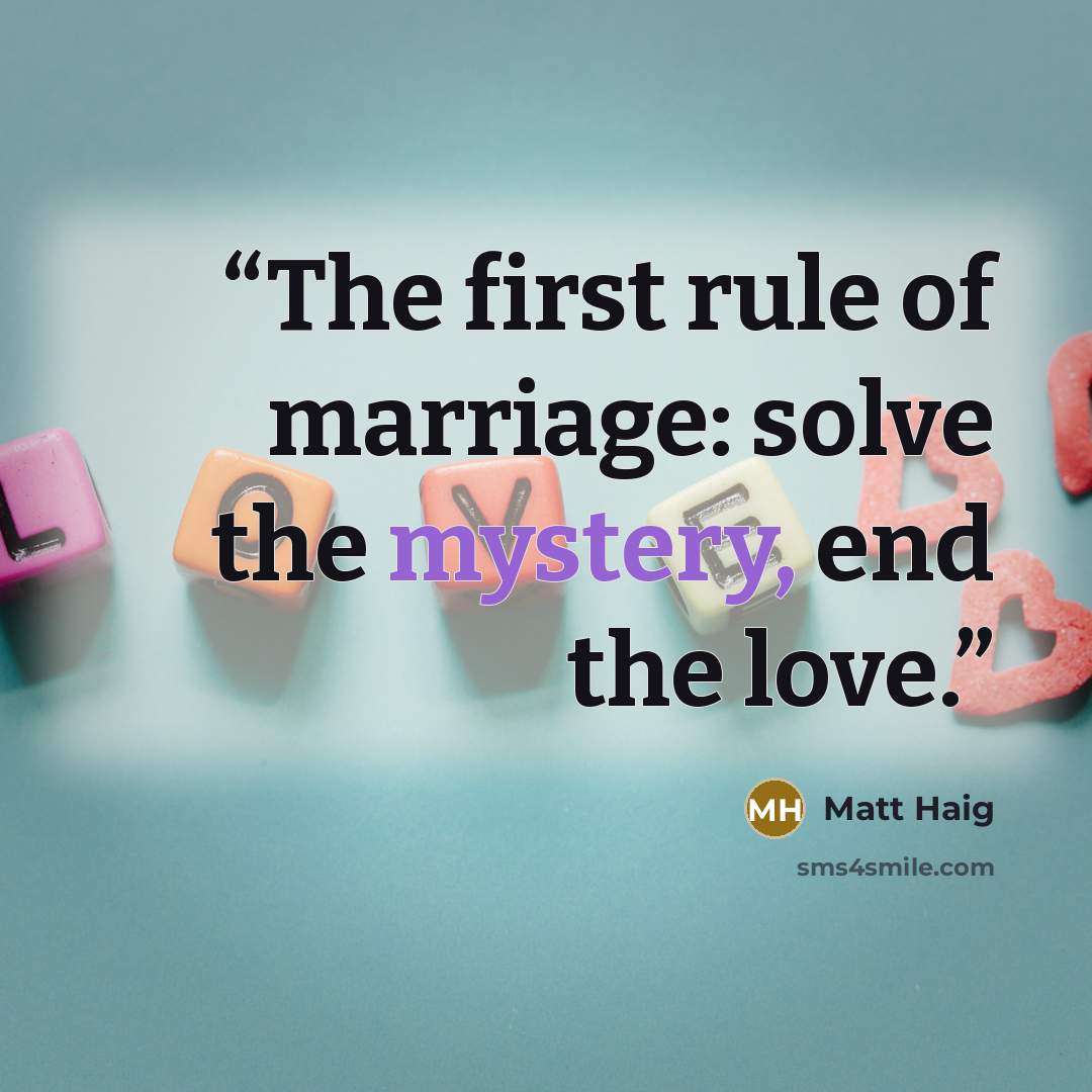 “The first rule of marriage: solve the mystery, end the love.” quote by Matt Haig