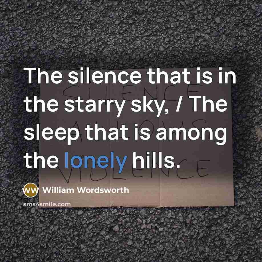 “The silence that is in the starry sky, / The sleep that is among the lonely hills.” quote by William Wordsworth