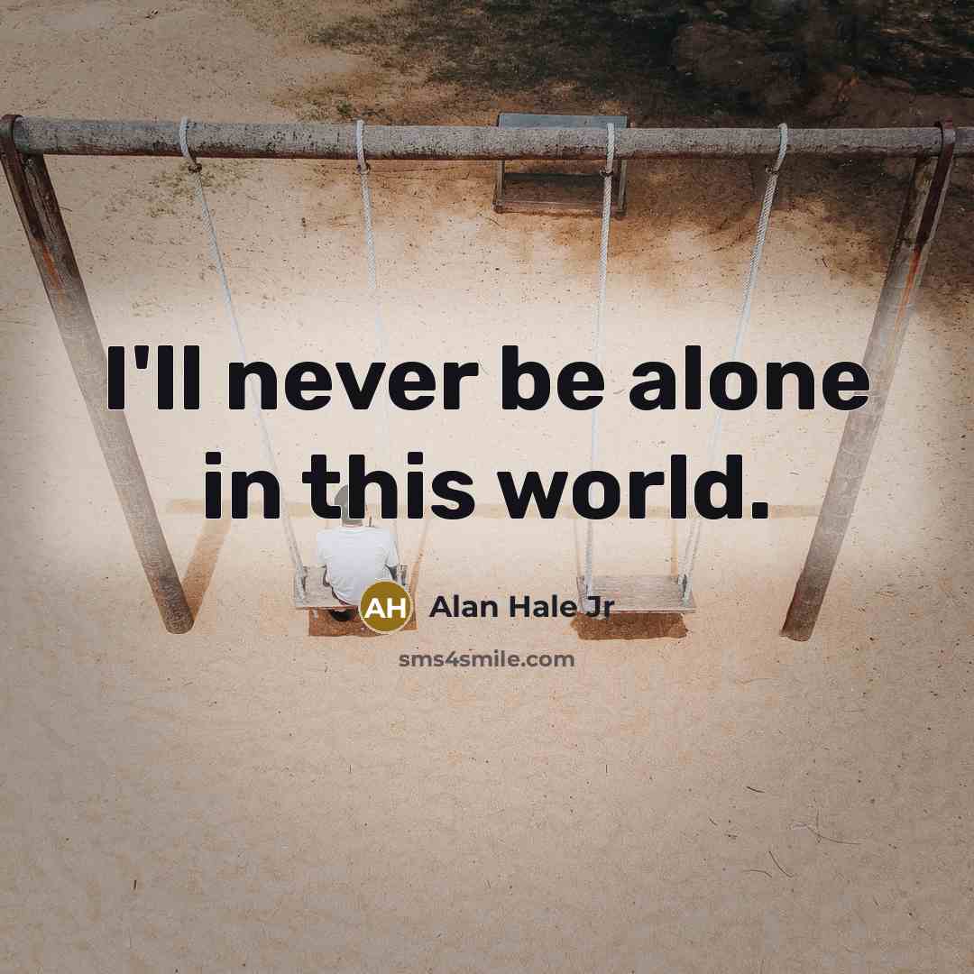 “I'll never be alone in this world.” quote by Alan Hale Jr