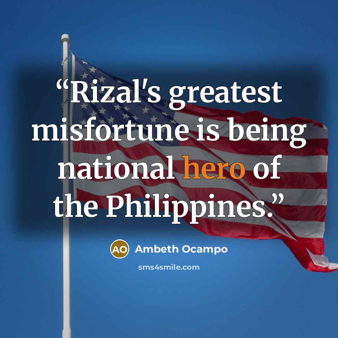 “Rizal's greatest misfortune is being national hero of the Philippines.” quote by Ambeth Ocampo