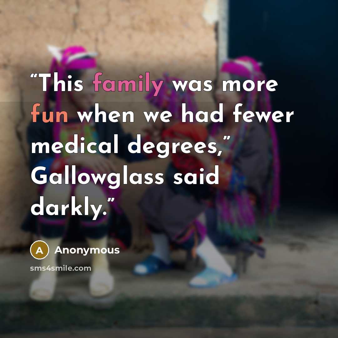 “This family was more fun when we had fewer medical degrees,” Gallowglass said darkly.” quote by Anonymous